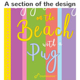 Pug Beach Towel Smile Brightly Colored 30 X 60 Or 36 X 72 - Dufauna - Topfauna